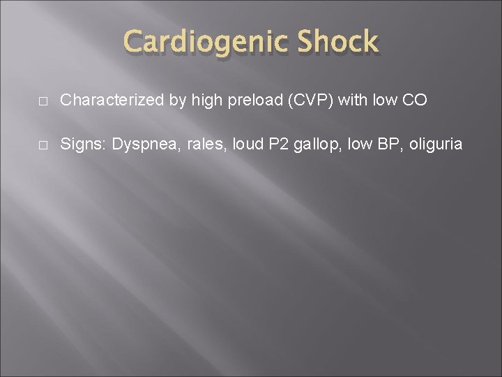 Cardiogenic Shock � Characterized by high preload (CVP) with low CO � Signs: Dyspnea,