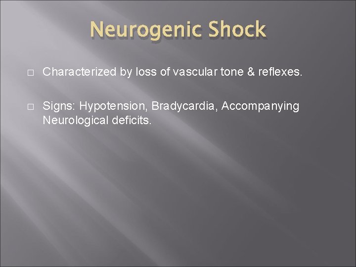 Neurogenic Shock � Characterized by loss of vascular tone & reflexes. � Signs: Hypotension,
