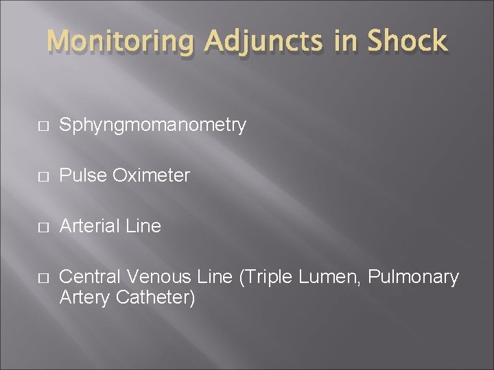 Monitoring Adjuncts in Shock � Sphyngmomanometry � Pulse Oximeter � Arterial Line � Central