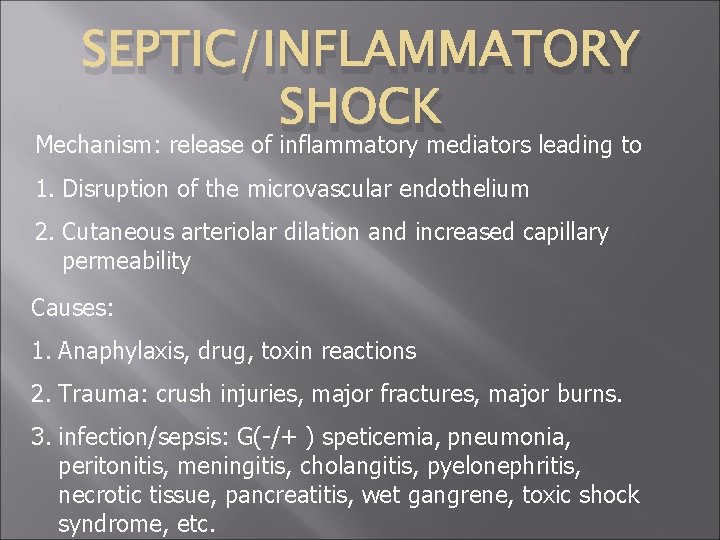 SEPTIC/INFLAMMATORY SHOCK Mechanism: release of inflammatory mediators leading to 1. Disruption of the microvascular