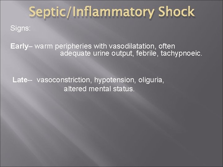 Septic/Inflammatory Shock Signs: Early– warm peripheries with vasodilatation, often adequate urine output, febrile, tachypnoeic.