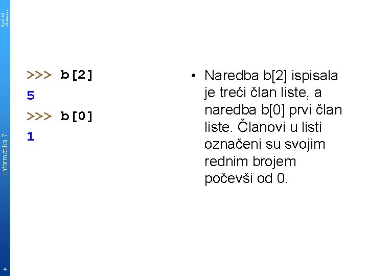 Sys. Print udzbenik. hr Informatika 7 4 >>> b[2] 5 >>> b[0] 1 •