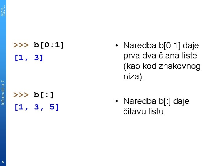 Sys. Print udzbenik. hr Informatika 7 >>> b[0: 1] [1, 3] 5 >>> b[: