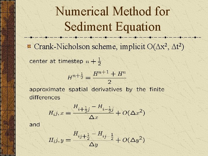 Numerical Method for Sediment Equation Crank-Nicholson scheme, implicit O(Dx 2, Dt 2) 