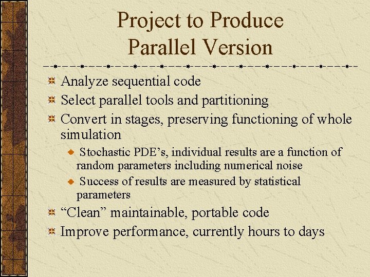 Project to Produce Parallel Version Analyze sequential code Select parallel tools and partitioning Convert