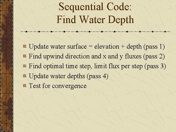 Sequential Code: Find Water Depth Update water surface = elevation + depth (pass 1)