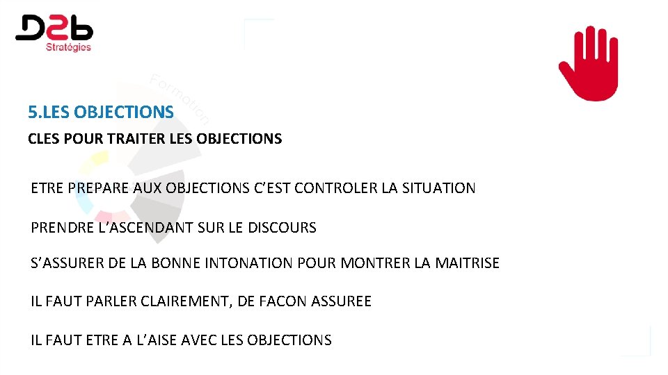 5. LES OBJECTIONS CLES POUR TRAITER LES OBJECTIONS ETRE PREPARE AUX OBJECTIONS C’EST CONTROLER