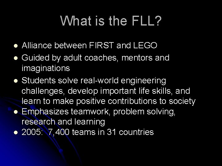 What is the FLL? l l l Alliance between FIRST and LEGO Guided by