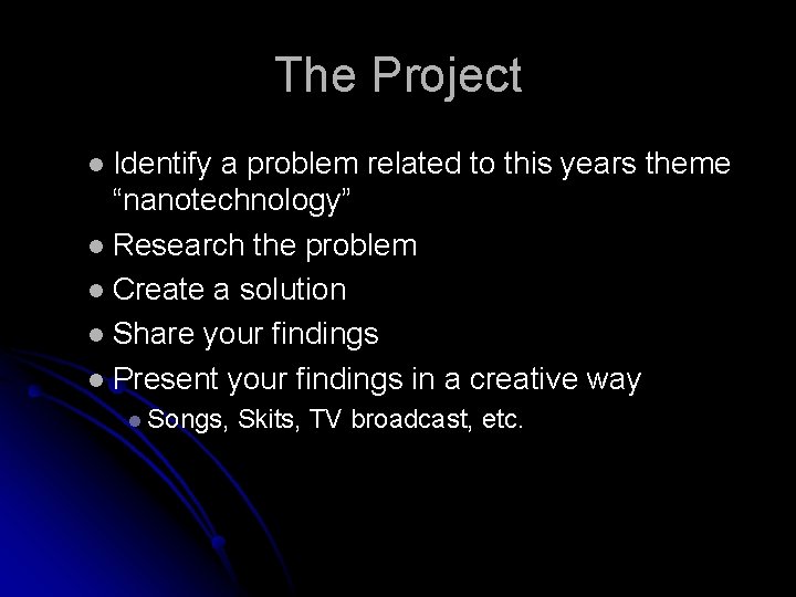 The Project l Identify a problem related to this years theme “nanotechnology” l Research