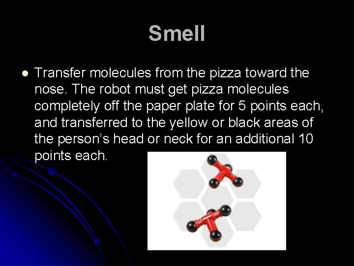 Smell l Transfer molecules from the pizza toward the nose. The robot must get