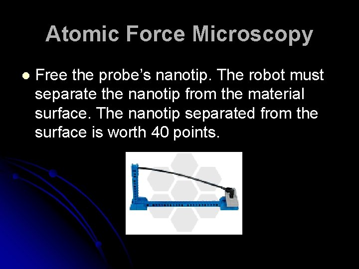 Atomic Force Microscopy l Free the probe’s nanotip. The robot must separate the nanotip