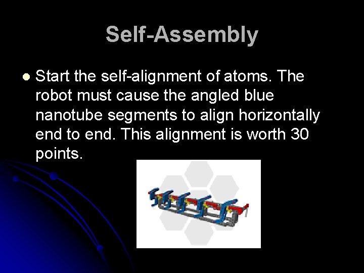 Self-Assembly l Start the self-alignment of atoms. The robot must cause the angled blue