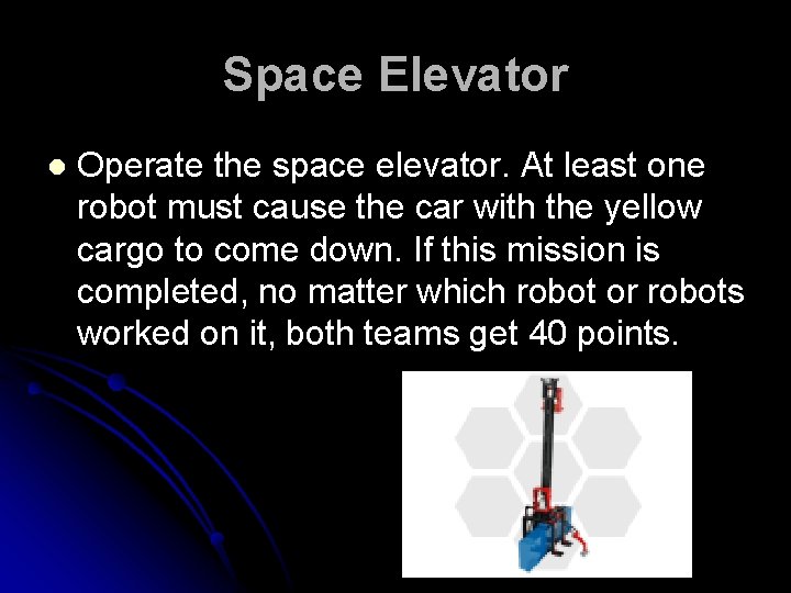 Space Elevator l Operate the space elevator. At least one robot must cause the