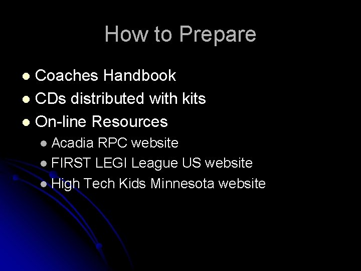 How to Prepare Coaches Handbook l CDs distributed with kits l On-line Resources l