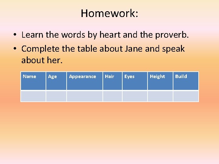 Homework: • Learn the words by heart and the proverb. • Complete the table