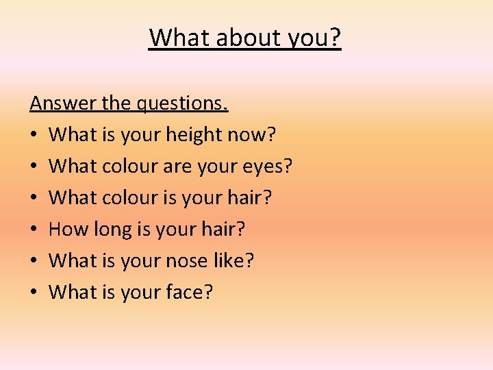 What about you? Answer the questions. • What is your height now? • What