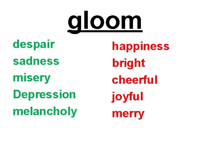gloom despair sadness misery Depression melancholy happiness bright cheerful joyful merry 