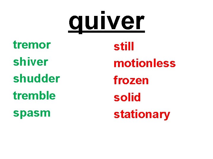 quiver tremor shiver shudder tremble spasm still motionless frozen solid stationary 