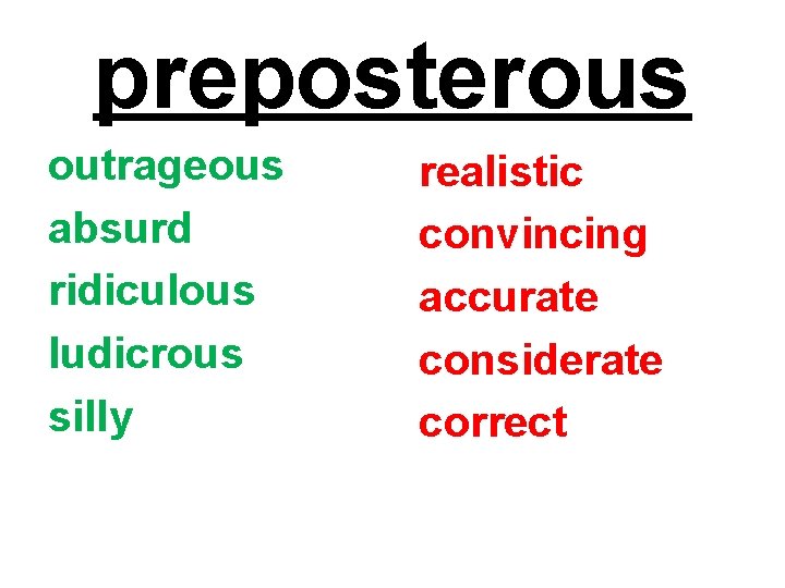 preposterous outrageous absurd ridiculous ludicrous silly realistic convincing accurate considerate correct 