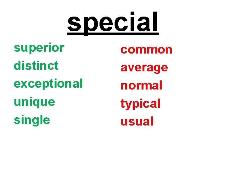 special superior distinct exceptional unique single common average normal typical usual 
