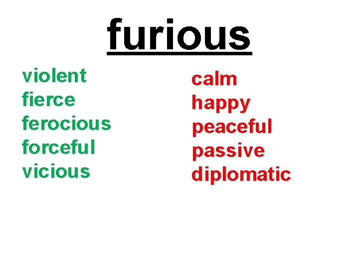 furious violent fierce ferocious forceful vicious calm happy peaceful passive diplomatic 