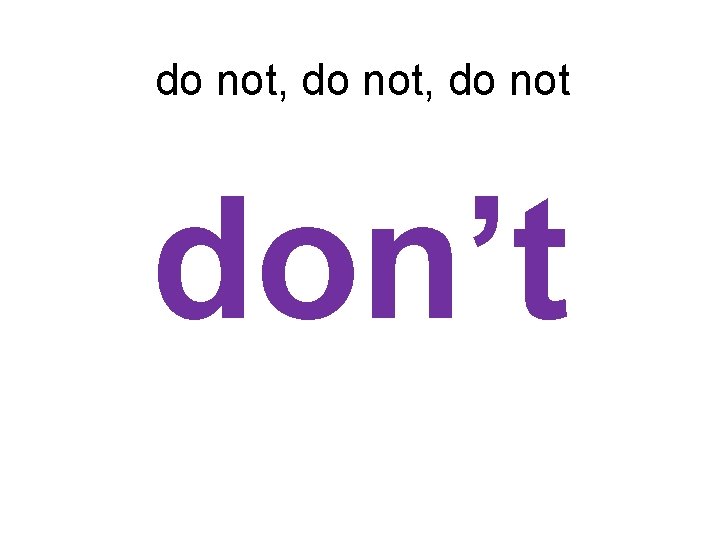 do not, do not don’t 