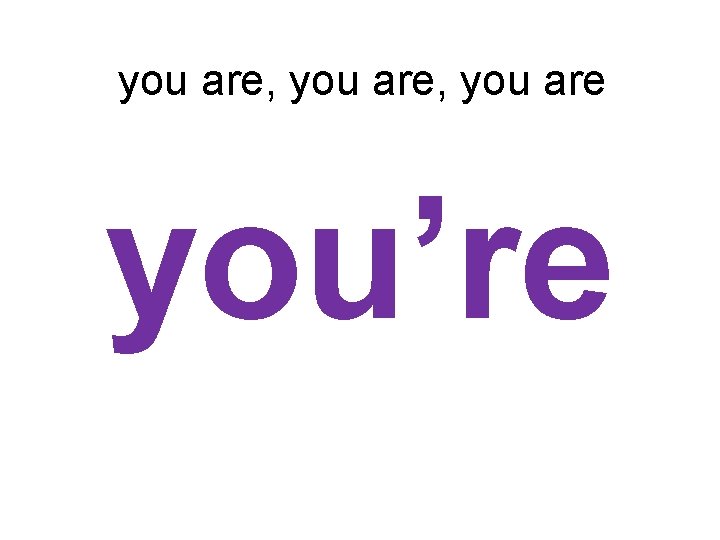 you are, you are you’re 