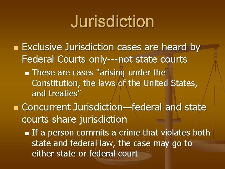 Jurisdiction n Exclusive Jurisdiction cases are heard by Federal Courts only---not state courts n