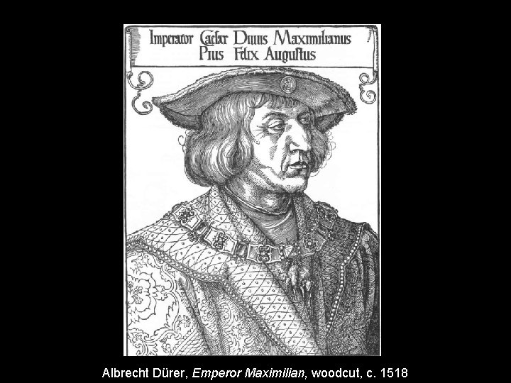 Albrecht Dürer, Emperor Maximilian, woodcut, c. 1518 