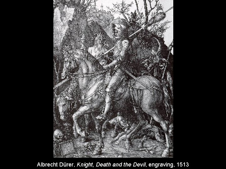 Albrecht Dürer, Knight, Death and the Devil, engraving, 1513 