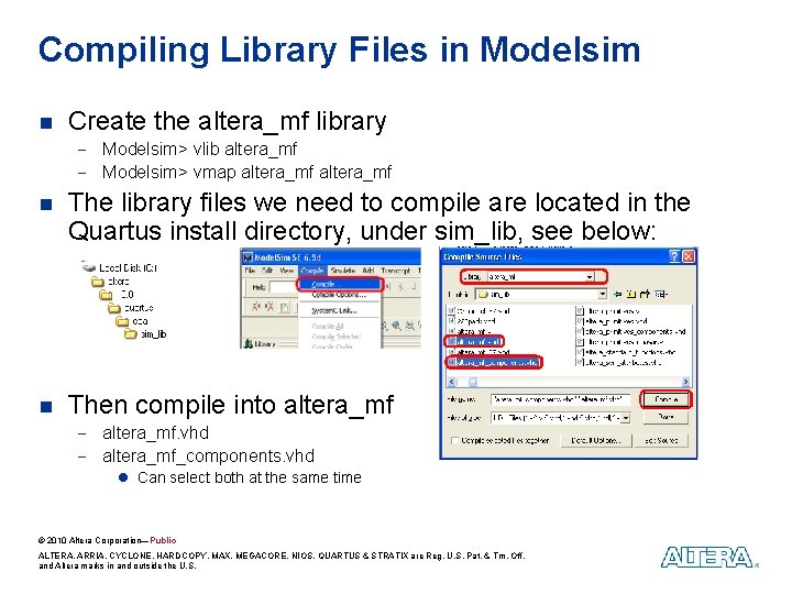 Compiling Library Files in Modelsim n Create the altera_mf library - Modelsim> vlib altera_mf Compiling Library Files in Modelsim n Create the altera_mf library - Modelsim> vlib altera_mf