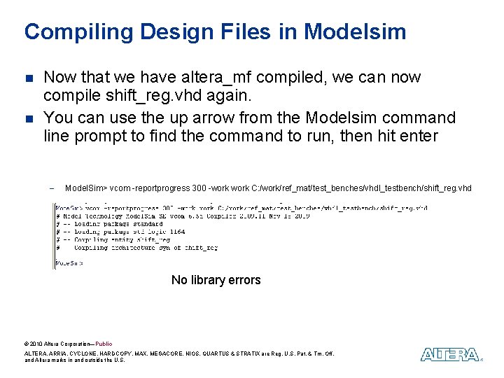 Compiling Design Files in Modelsim n n Now that we have altera_mf compiled, we