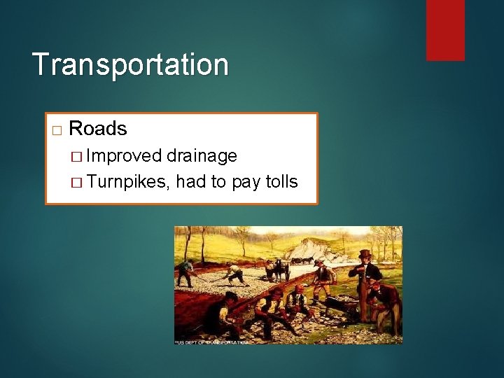 Transportation � Roads � Improved drainage � Turnpikes, had to pay tolls 