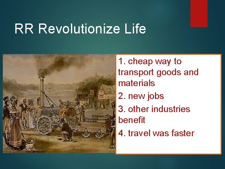 RR Revolutionize Life 1. cheap way to transport goods and materials 2. new jobs