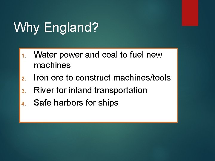 Why England? 1. 2. 3. 4. Water power and coal to fuel new machines