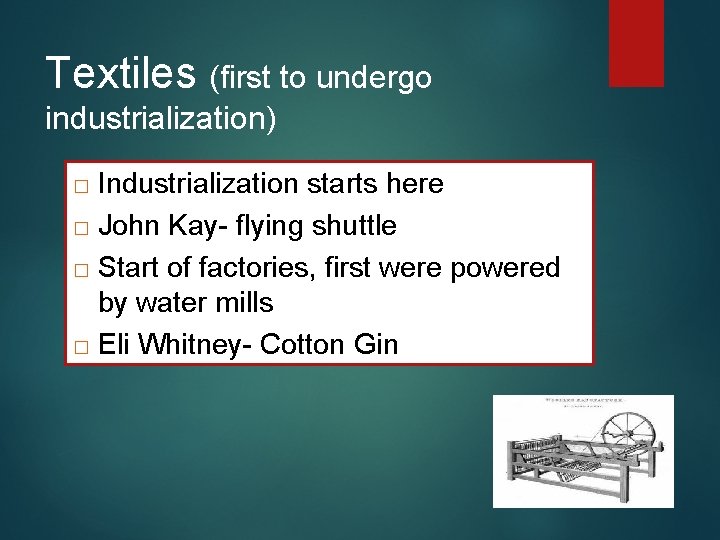 Textiles (first to undergo industrialization) Industrialization starts here � John Kay- flying shuttle �