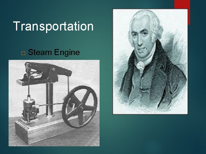 Transportation � Steam Engine � James Watt (1765) 