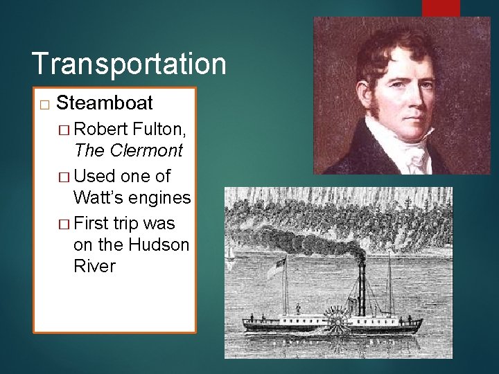 Transportation � Steamboat � Robert Fulton, The Clermont � Used one of Watt’s engines