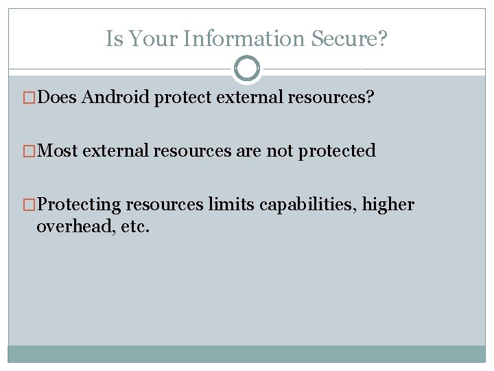 Is Your Information Secure? �Does Android protect external resources? �Most external resources are not