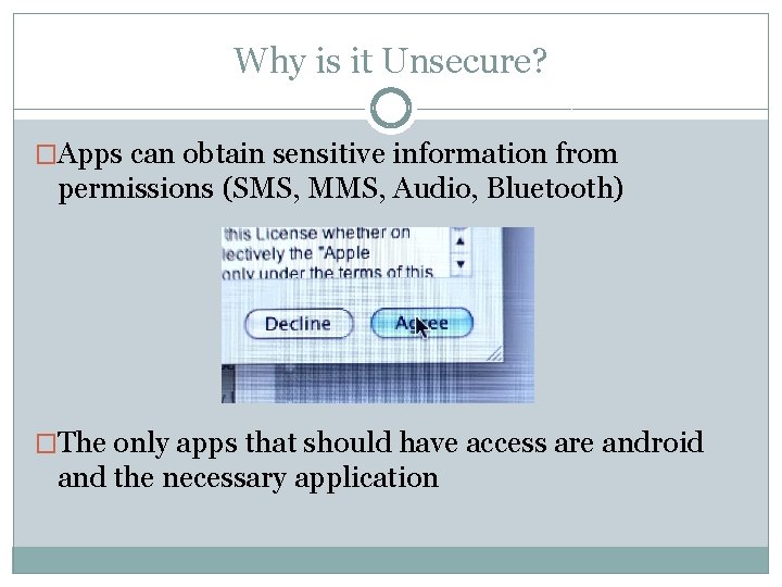 Why is it Unsecure? �Apps can obtain sensitive information from permissions (SMS, MMS, Audio,