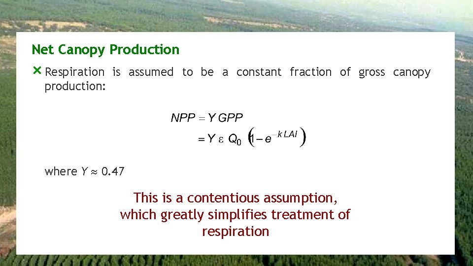 Net Canopy Production r Respiration is assumed to be a constant fraction of gross