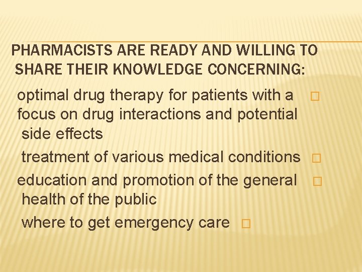 PHARMACISTS ARE READY AND WILLING TO SHARE THEIR KNOWLEDGE CONCERNING: optimal drug therapy for