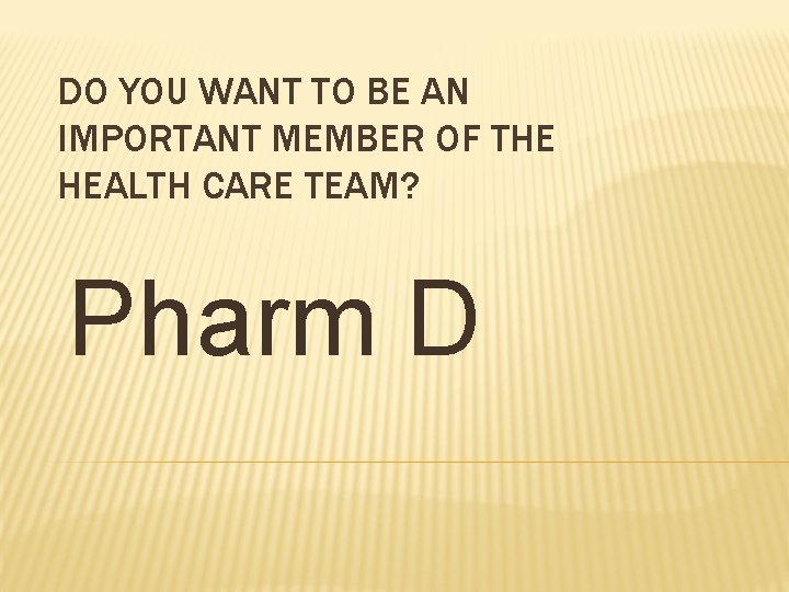 DO YOU WANT TO BE AN IMPORTANT MEMBER OF THE HEALTH CARE TEAM? Pharm