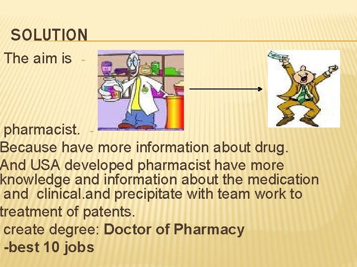 SOLUTION The aim is - pharmacist. Because have more information about drug. And USA