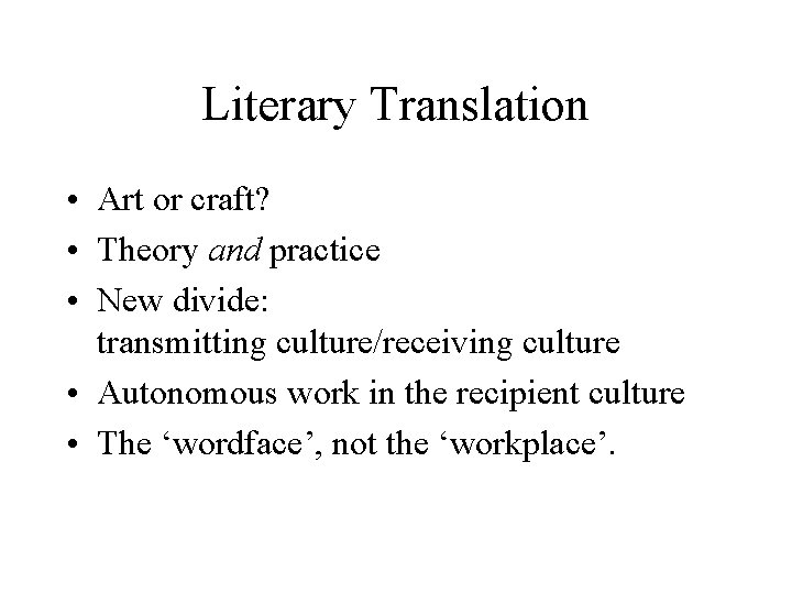 Literary Translation • Art or craft? • Theory and practice • New divide: transmitting