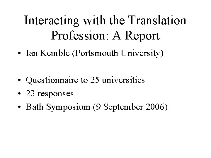 Interacting with the Translation Profession: A Report • Ian Kemble (Portsmouth University) • Questionnaire