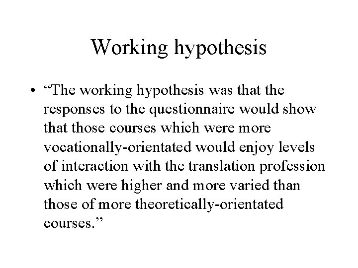 Working hypothesis • “The working hypothesis was that the responses to the questionnaire would