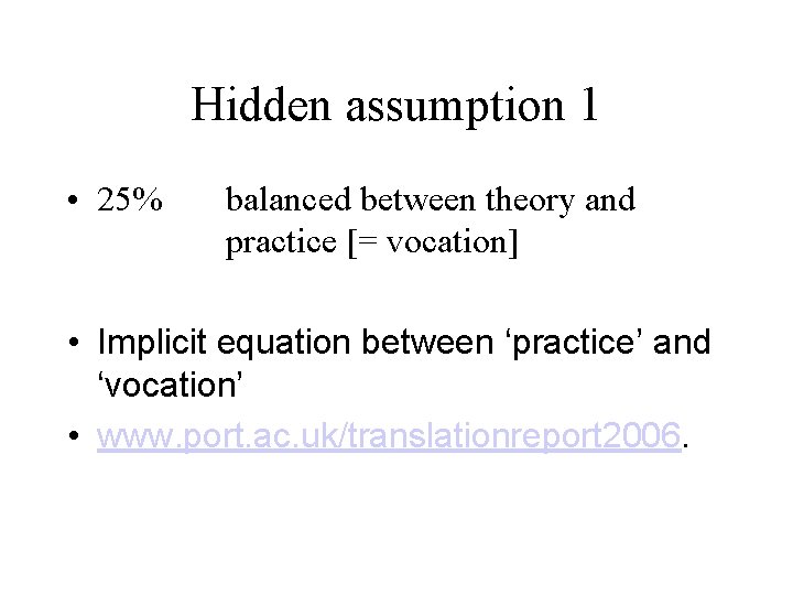 Hidden assumption 1 • 25% balanced between theory and practice [= vocation] • Implicit