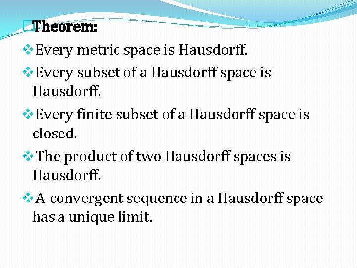 �Theorem: v. Every metric space is Hausdorff. v. Every subset of a Hausdorff space