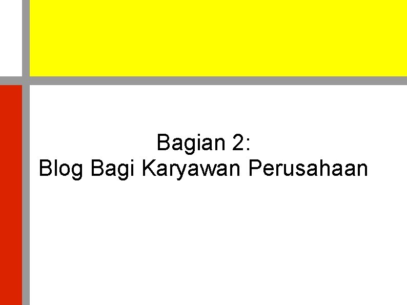 Bagian 2: Blog Bagi Karyawan Perusahaan 